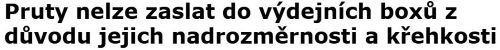 Pruty nelze zaslat do výdejních boxů z důvodu jejich nadrozměrnosti a křehkosti